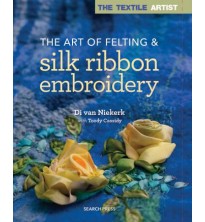 The Art of Felting & Silk Ribbon Embroidery by Di van Niekerk